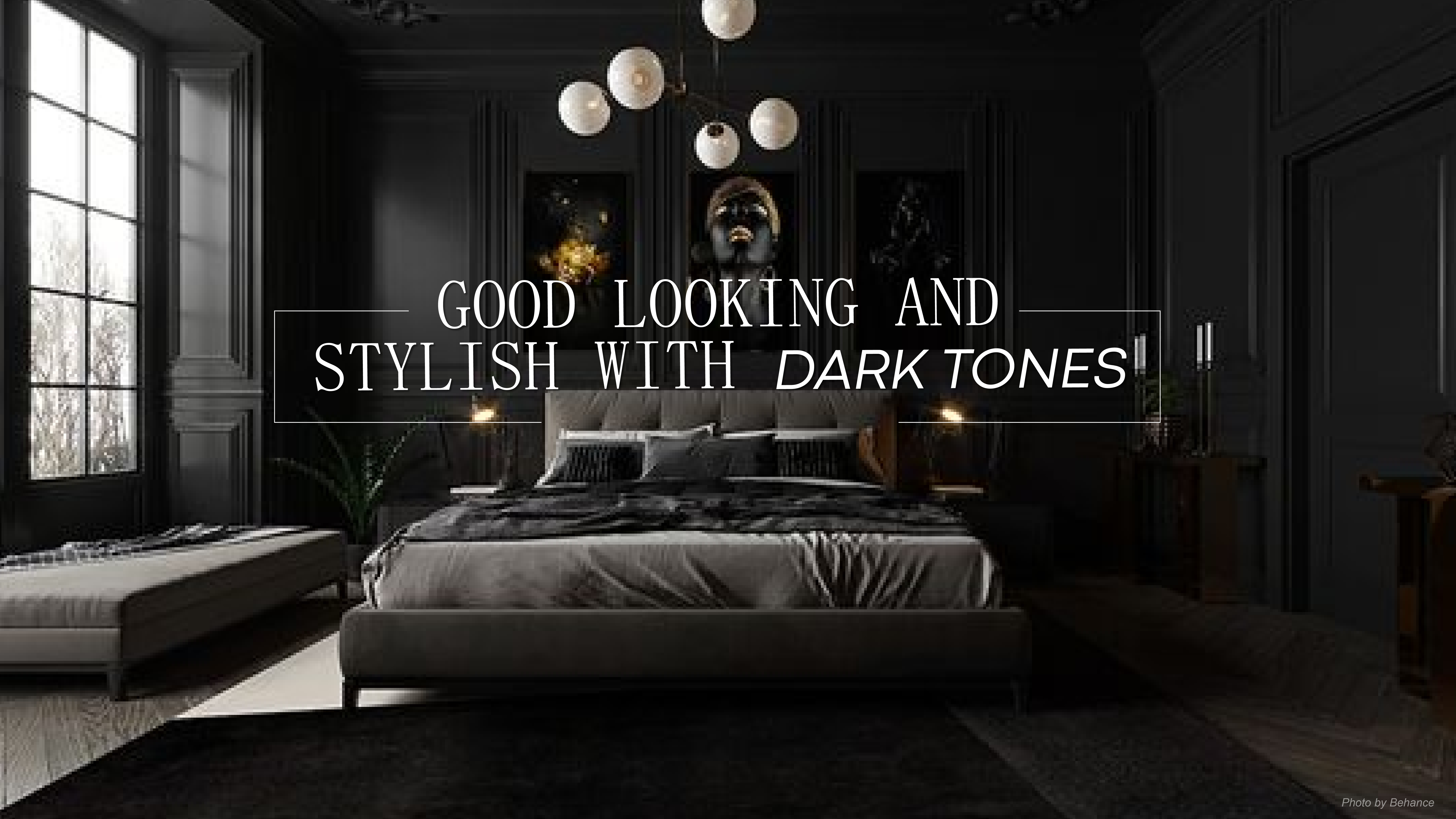 GOOD LOOKING AND STYLISH WITH DARK TONES